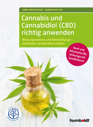 Anne Wanitschek, Sebastian Vigl: Cannabis und Cannabidiol (CBD) richtig anwenden