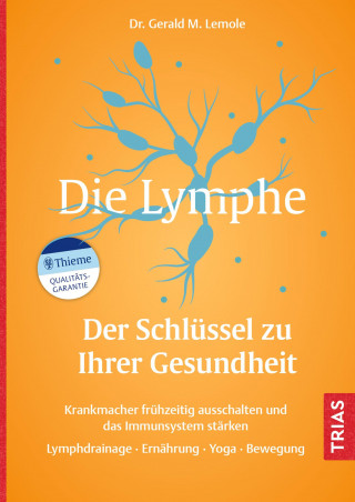 Gerald M. Lemole: Die Lymphe - Der Schlüssel zu Ihrer Gesundheit