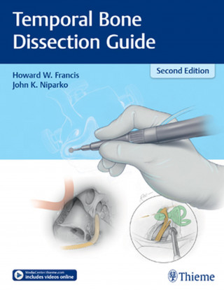 Howard W. Francis, John K. Niparko: Temporal Bone Dissection Guide