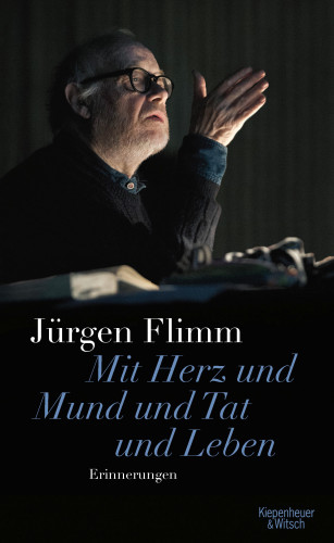 Jürgen Flimm: Mit Herz und Mund und Tat und Leben