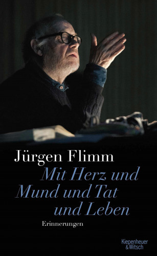 Jürgen Flimm: Mit Herz und Mund und Tat und Leben