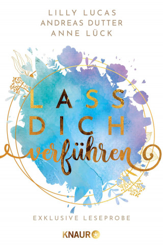 Lilly Lucas, Anne Lück, Jennifer Wiley, Andreas Dutter, Justine Pust: Lass dich verführen: Große Gefühle bei Knaur #09