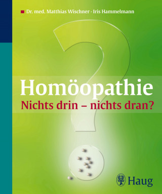 Brigitte Dörner, Iris Hammelmann, Matthias Wischner: Homöopathie: Nichts drin - nichts dran?