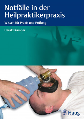 Harald Kämper: Notfälle in der Heilpraktikerpraxis