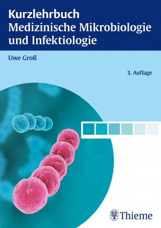 Uwe Groß: Kurzlehrbuch Medizinische Mikrobiologie und Infektiologie