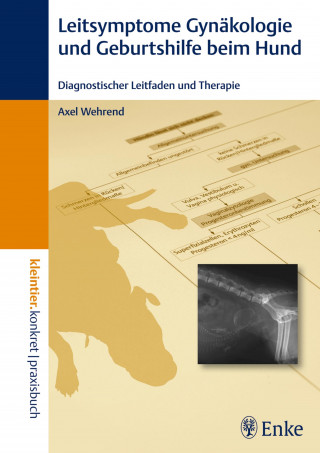 Axel Wehrend: Leitsymptome in der Gynäkologie und Geburtshilfe beim Hund