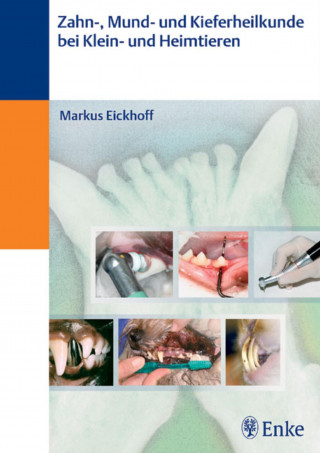 Markus Eickhoff: Zahn- und Kieferheilkunde bei Klein- und Heimtieren