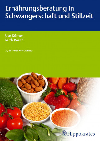 Ute Körner, Ruth Rösch: Ernährungsberatung in Schwangerschaft und Stillzeit