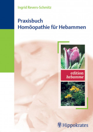 Ingrid Revers-Schmitz: Praxisbuch Homöopathie für Hebammen
