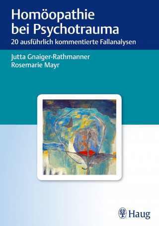 Jutta Gnaiger-Rathmanner, Rosemarie Mayr: Homöopathie bei Psychotrauma