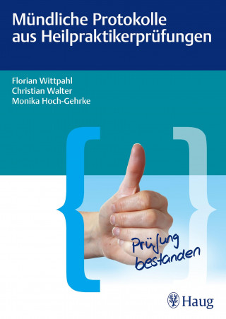 Monika Hoch-Gehrke, Christian Walter, Florian Wittpahl: Mündliche Protokolle aus Heilpraktikerprüfungen