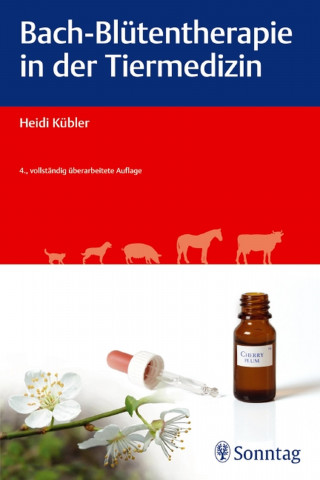 Heidi Kübler: Bach-Blütentherapie in der Tiermedizin