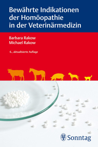 Barbara Rakow, Michael Rakow: Bewährte Indikationen der Homöopathie in der Veterinärmedizin