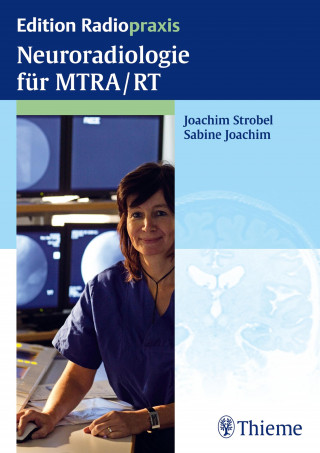 Sabine Joachim, Joachim Strobel: Neuroradiologie für MTRA/RT