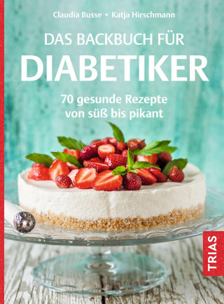 Claudia Busse, Katja Hirschmann: Das Backbuch für Diabetiker
