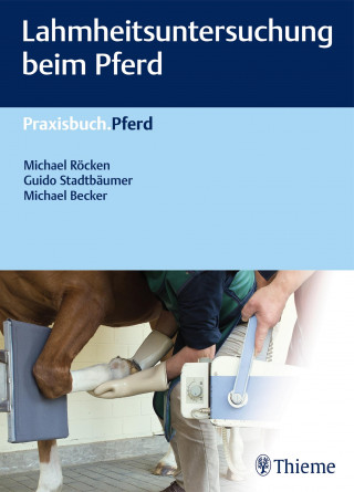 Michael Röcken, Guido Stadtbäumer, Michael Becker: Lahmheitsuntersuchung beim Pferd