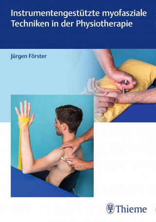 Jürgen Förster: Instrumentengestützte myofasziale Techniken in der Physiotherapie