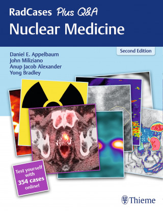 Daniel E. Appelbaum, John Miliziano, Anup J. Alexander, Yong Bradley: RadCases Plus Q&A Nuclear Medicine