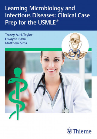 Tracey A. H. Taylor, Dwayne Baxa, Matthew Sims: Learning Microbiology and Infectious Diseases: Clinical Case Prep for the USMLE®