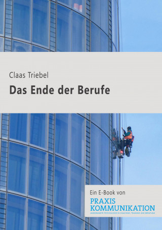 Claas Triebel: Praxis Kommunikation: Das Ende der Berufe