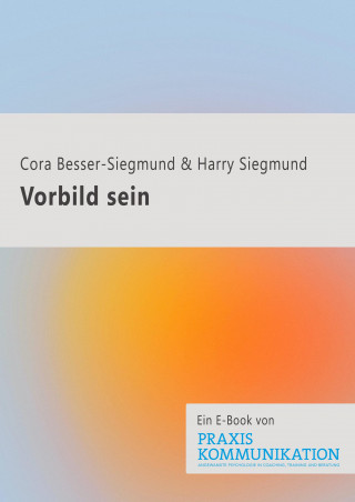 Cora Besser-Siegmund, Harry Siegmund: Praxis Kommunikation: Vorbild sein
