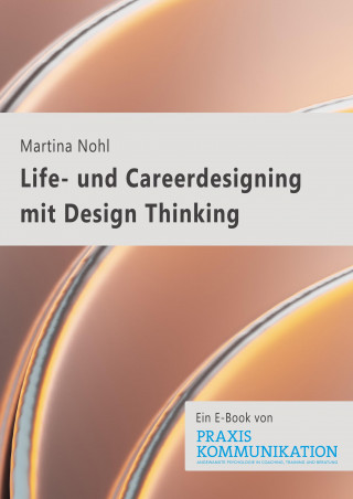 Martina Nohl: Praxis Kommunikation: Life- und Careerdesigning mit Design Thinking
