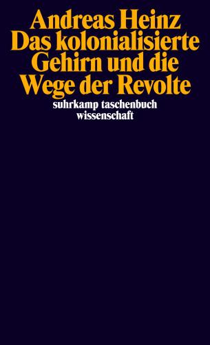 Andreas Heinz: Das kolonialisierte Gehirn und die Wege der Revolte