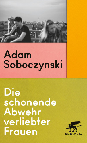 Adam Soboczynski: Die schonende Abwehr verliebter Frauen