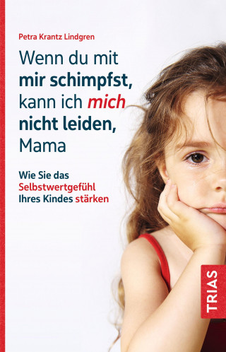 Petra Krantz-Lindgren: Wenn du mit mir schimpfst, kann ich mich nicht leiden, Mama
