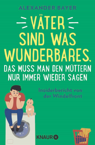 Alexander Bayer: Väter sind was Wunderbares, das muss man den Müttern nur immer wieder sagen