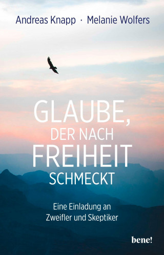 Andreas Knapp, Melanie Wolfers: Glaube, der nach Freiheit schmeckt