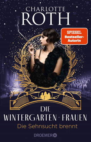 Charlotte Roth: Die Wintergarten-Frauen. Die Sehnsucht brennt