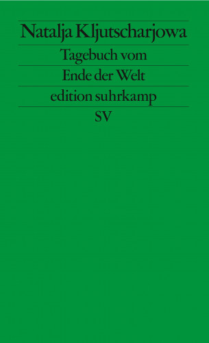 Natalja Kljutscharjowa: Tagebuch vom Ende der Welt