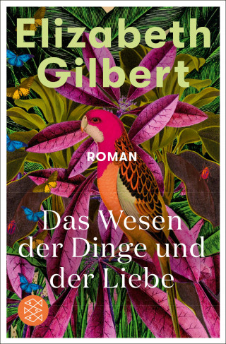 Elizabeth Gilbert: Das Wesen der Dinge und der Liebe