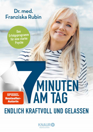 Dr. med. Franziska Rubin: 7 Minuten am Tag endlich kraftvoll und gelassen