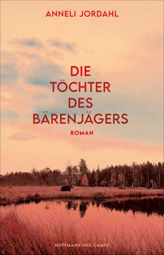 Anneli Jordahl: Die Töchter des Bärenjägers