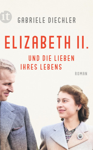 Gabriele Diechler: Elizabeth II. und die Lieben ihres Lebens