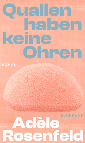 Adèle Rosenfeld: Quallen haben keine Ohren