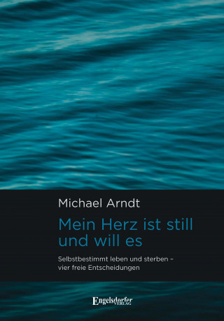 Michael Arndt: Mein Herz ist still und will es