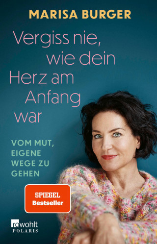 Marisa Burger: Vergiss nie, wie dein Herz am Anfang war