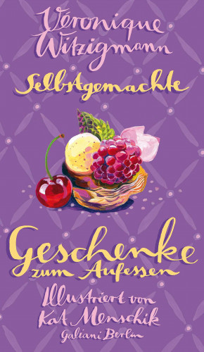 Kat Menschik, Véronique Witzigmann: Selbstgemachte Geschenke zum Aufessen