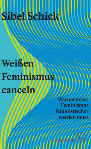 Sibel Schick: Weißen Feminismus canceln
