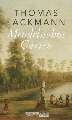 Thomas Lackmann: Mendelssohns Gärten