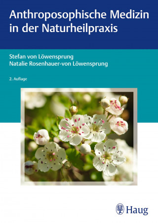 Stefan von Löwensprung, Natalie Rosenhauer-von Löwensprung: Anthroposophische Medizin in der Naturheilpraxis