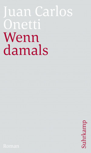 Juan Carlos Onetti: Wenn damals