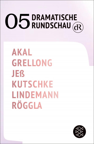 Emre Akal, Paul Grellong, Caren Jeß, Svealena Kutschke, David Lindemann, Kathrin Röggla: Dramatische Rundschau 05