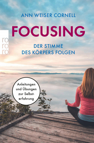 Ann Weiser Cornell: Focusing - Der Stimme des Körpers folgen