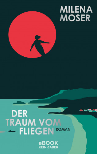 Milena Moser: Der Traum vom Fliegen