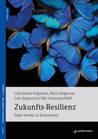 Cora Besser-Siegmund, Harry Siegmund, Lola Siegmund, Elke Hartmann-Wolff: Zukunfts-Resilienz