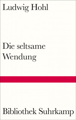Ludwig Hohl: Die seltsame Wendung
